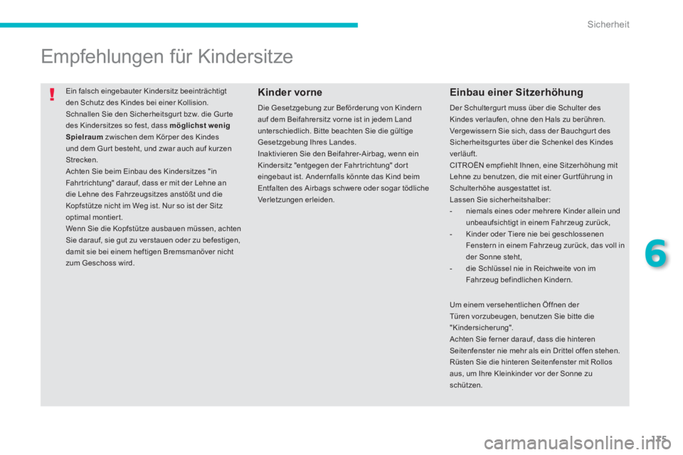 CITROEN C4 AIRCROSS 2014 Betriebsanleitungen (in German) 175
6
Sicherheit
Ein falsch eingebauter Kindersitz beeinträchtigt
den Schutz des Kindes bei einer Kollision.
Schnallen Sie den Sicherheitsgur t bzw. die Gur te
des Kindersitzes so fest, dass CITROEN C4 AIRCROSS 2014 Betriebsanleitungen (in German) 175
6
Sicherheit
Ein falsch eingebauter Kindersitz beeinträchtigt
den Schutz des Kindes bei einer Kollision.
Schnallen Sie den Sicherheitsgur t bzw. die Gur te
des Kindersitzes so fest, dass