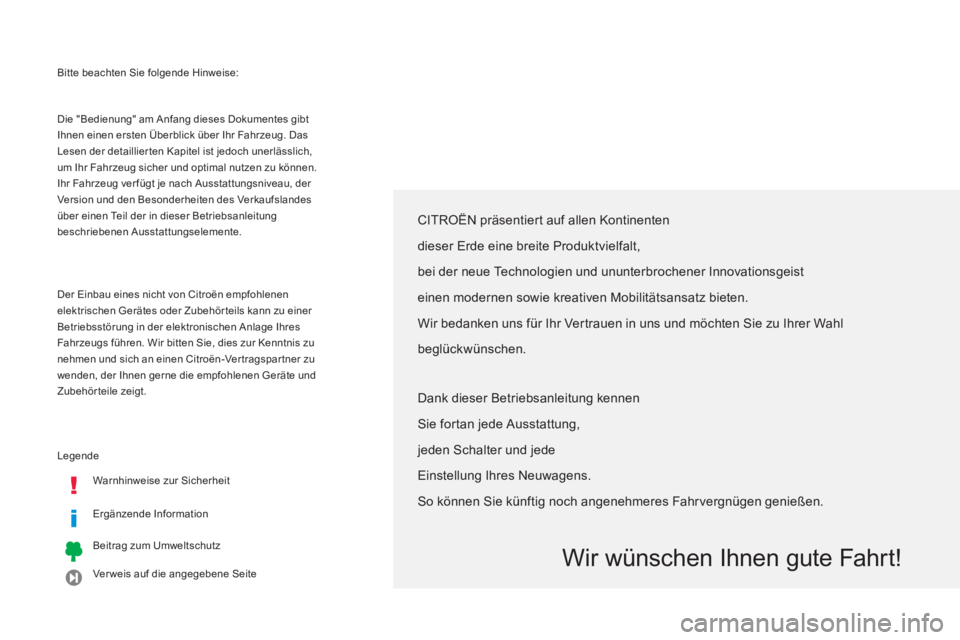 CITROEN C4 AIRCROSS 2014 Betriebsanleitungen (in German) Bitte beachten Sie folgende Hinweise:
Legende
Warnhinweise zur Sicherheit
Ergänzende Information
Beitrag zum Umweltschutz
Ver weis auf die angegebene Seite
Die "Bedien CITROEN C4 AIRCROSS 2014 Betriebsanleitungen (in German) Bitte beachten Sie folgende Hinweise:
Legende
Warnhinweise zur Sicherheit
Ergänzende Information
Beitrag zum Umweltschutz
Ver weis auf die angegebene Seite
Die "Bedien