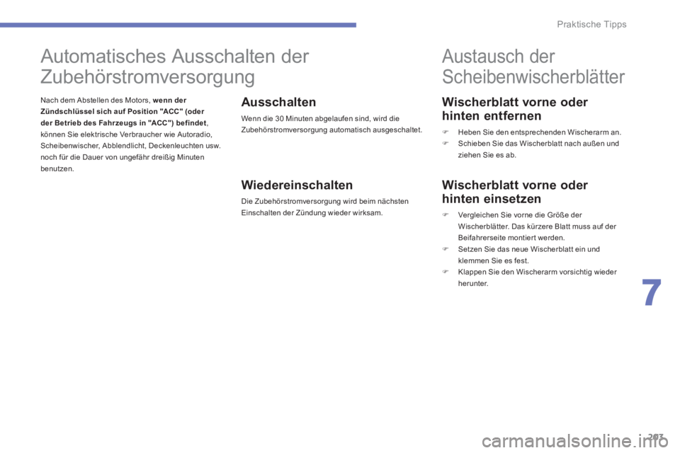 CITROEN C4 AIRCROSS 2014  Betriebsanleitungen (in German) 203
7
Praktische Tipps
   
Wischerblatt vorne oder 
hinten entfernen 
   
 
�) 
  Heben Sie den entsprechenden Wischerarm an. 
   
�) 
  Schieben Sie das Wischerblatt nach außen und 
ziehen Sie es ab