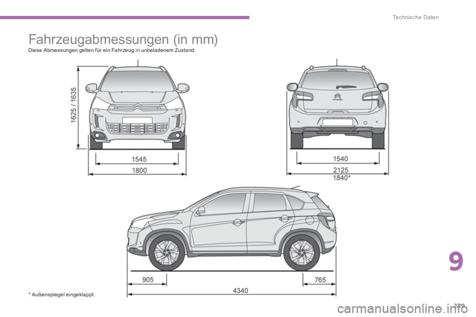 CITROEN C4 AIRCROSS 2014 Betriebsanleitungen (in German) 9
239
Te c h n i s c h e D a t e n
Fahrzeugabmessungen (in mm)
Diese Abmessungen gelten für ein Fahrzeug in unbeladenem Zustand.
* Außenspiegel eingeklappt . CITROEN C4 AIRCROSS 2014 Betriebsanleitungen (in German) 9
239
Te c h n i s c h e D a t e n
Fahrzeugabmessungen (in mm)
Diese Abmessungen gelten für ein Fahrzeug in unbeladenem Zustand.
* Außenspiegel eingeklappt .