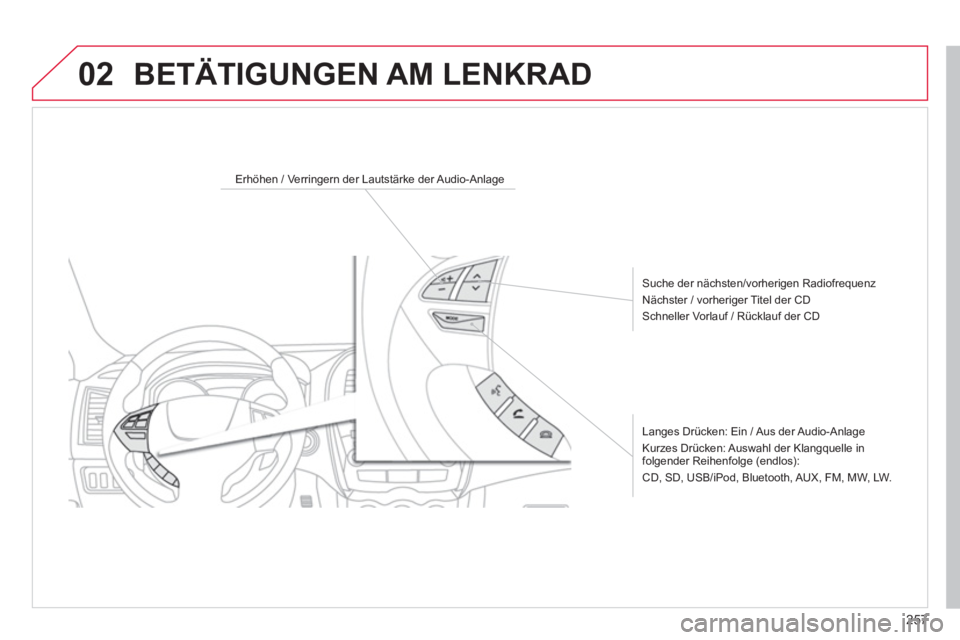 CITROEN C4 AIRCROSS 2014 Betriebsanleitungen (in German) 257
02
Erhöhen / Verringern der Lautstärke der Audio-Anlage
Suche der nächsten/vorherigen Radiofrequenz
Nächster / vorheriger Titel der CD
Schneller Vorlauf / Rücklauf CITROEN C4 AIRCROSS 2014 Betriebsanleitungen (in German) 257
02
Erhöhen / Verringern der Lautstärke der Audio-Anlage
Suche der nächsten/vorherigen Radiofrequenz
Nächster / vorheriger Titel der CD
Schneller Vorlauf / Rücklauf