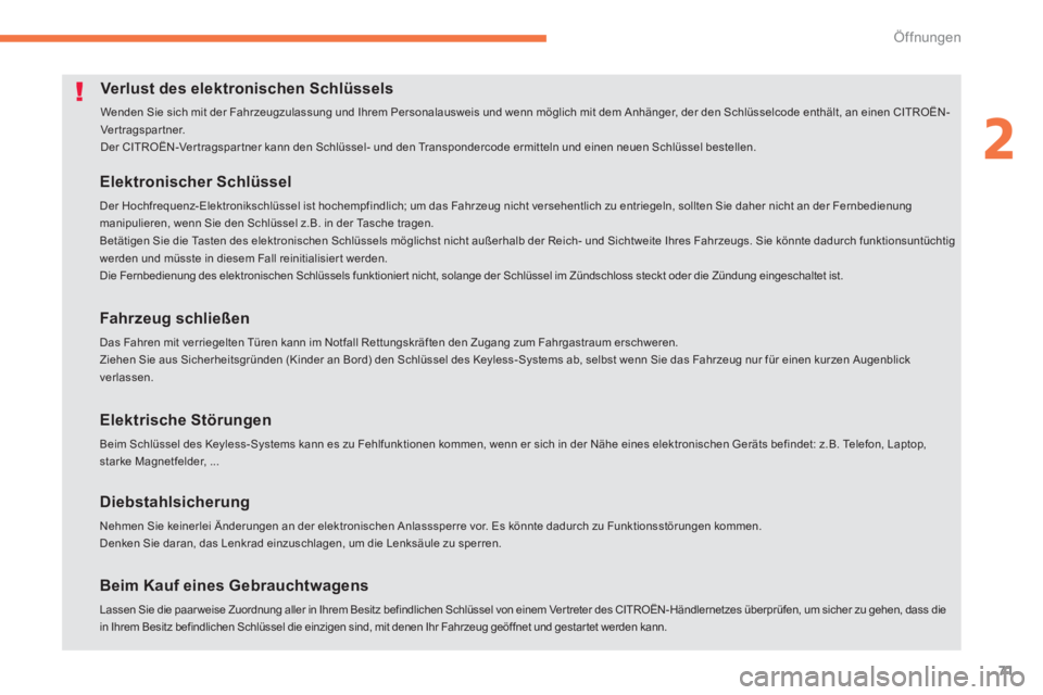 CITROEN C4 AIRCROSS 2014  Betriebsanleitungen (in German) 71
2
Öffnungen
   
 
 
 
 
 
 
 
 
 
 
 
 
 
 
 
 
 
 
Verlust des elektronischen Schlüssels 
 
Wenden Sie sich mit der Fahrzeugzulassung und Ihrem Personalausweis und wenn möglich mit dem Anhänge