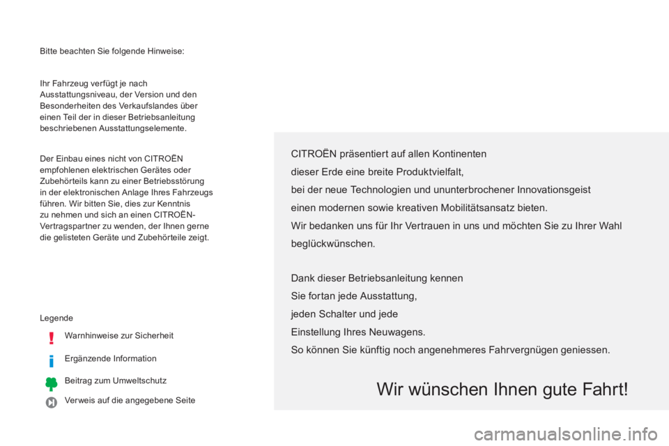 CITROEN C4 AIRCROSS 2013  Betriebsanleitungen (in German)   Bitte beachten Sie folgende Hinweise: 
  Legende 
   
Warnhinweise zur Sicherheit  
   
Ergänzende Information  
   
Beitrag zum Umweltschutz  
   
Ver weis auf die angegebene Seite     Ihr Fahrzeu