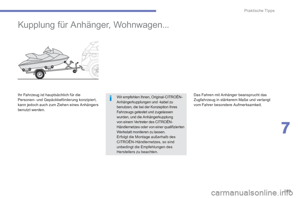 CITROEN C4 AIRCROSS 2013  Betriebsanleitungen (in German) 199
7
Praktische Tipps
   
 
 
 
 
Kupplung für Anhänger, Wohnwagen... 
Wir empfehlen Ihnen, Original-CITROËN-Anhängerkupplungen und -kabel zu benutzen, die bei der Konzeption IhresFahrzeugs getes