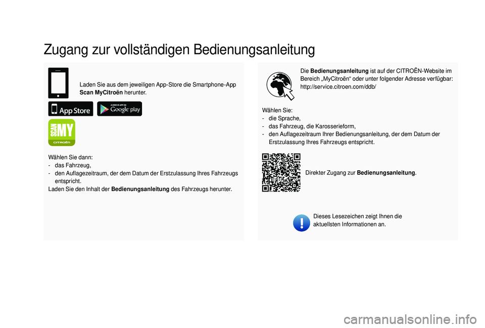 CITROEN C4 CACTUS 2019 Betriebsanleitungen (in German) Zugang zur vollständigen Bedienungsanleitung
Die Bedienungsanleitung ist auf der CITROËN-Website im
Bereich „MyCitroën“ oder unter folgender Adresse verfügbar:
http://service.citroen.com/ddb CITROEN C4 CACTUS 2019 Betriebsanleitungen (in German) Zugang zur vollständigen Bedienungsanleitung
Die Bedienungsanleitung ist auf der CITROËN-Website im
Bereich „MyCitroën“ oder unter folgender Adresse verfügbar:
http://service.citroen.com/ddb