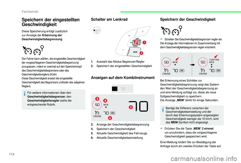 CITROEN C4 CACTUS 2019  Betriebsanleitungen (in German) 112
Speichern der eingestellten 
Geschwindigkeit
Diese Speicherung erfolgt zusätzlich 
zur Anzeige der Erkennung der 
Geschwindigkeitsbegrenzung.
Für weitere Informationen über den 
Geschwindigkeit