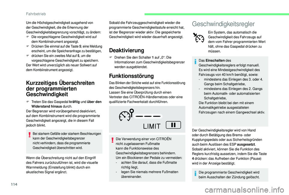 CITROEN C4 CACTUS 2019  Betriebsanleitungen (in German) 114
Um die Höchstgeschwindigkeit ausgehend von 
der Geschwindigkeit, die die Erkennung der 
Geschwindigkeitsbegrenzung vorschlägt, zu ändern:
F
 D
ie vorgeschlagene Geschwindigkeit wird auf 
dem Ko
