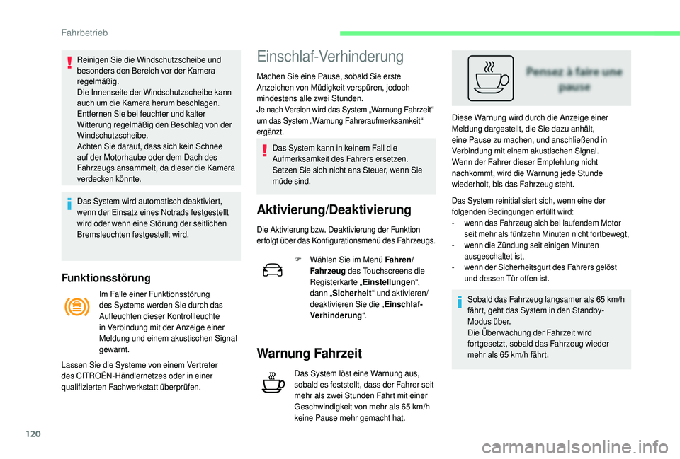 CITROEN C4 CACTUS 2019 Betriebsanleitungen (in German) 120
Funktionsstörung
Reinigen Sie die Windschutzscheibe und
besonders den Bereich vor der Kamera
regelmäßig.
Die Innenseite der Windschutzscheibe kann
auch um die Kamera herum beschlagen.
Entfe CITROEN C4 CACTUS 2019 Betriebsanleitungen (in German) 120
Funktionsstörung
Reinigen Sie die Windschutzscheibe und
besonders den Bereich vor der Kamera
regelmäßig.
Die Innenseite der Windschutzscheibe kann
auch um die Kamera herum beschlagen.
Entfe