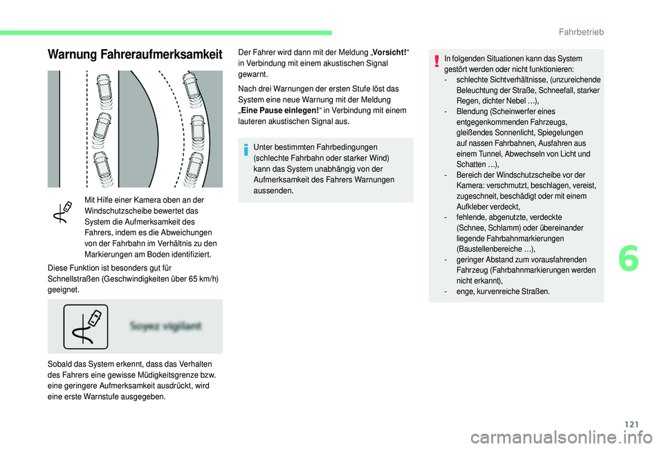 CITROEN C4 CACTUS 2019 Betriebsanleitungen (in German) 121
Warnung Fahreraufmerksamkeit
Mit Hilfe einer Kamera oben an der
Windschutzscheibe bewertet das
System die Aufmerksamkeit des
Fahrers, indem es die Abweichungen
von der Fahrbahn im Verhältnis CITROEN C4 CACTUS 2019 Betriebsanleitungen (in German) 121
Warnung Fahreraufmerksamkeit
Mit Hilfe einer Kamera oben an der
Windschutzscheibe bewertet das
System die Aufmerksamkeit des
Fahrers, indem es die Abweichungen
von der Fahrbahn im Verhältnis