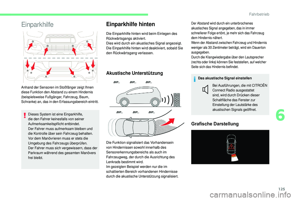 CITROEN C4 CACTUS 2019 Betriebsanleitungen (in German) 125
Einparkhilfe
Dieses System ist eine Einparkhilfe,
die den Fahrer keinesfalls von seiner
Aufmerksamkeitspflicht entbindet.
Der Fahrer muss aufmerksam bleiben und
die Kontrolle über sein Fahrzeu CITROEN C4 CACTUS 2019 Betriebsanleitungen (in German) 125
Einparkhilfe
Dieses System ist eine Einparkhilfe,
die den Fahrer keinesfalls von seiner
Aufmerksamkeitspflicht entbindet.
Der Fahrer muss aufmerksam bleiben und
die Kontrolle über sein Fahrzeu