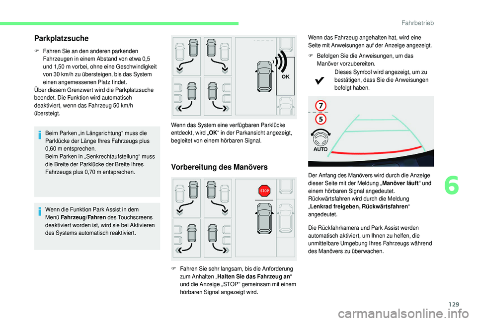 CITROEN C4 CACTUS 2019  Betriebsanleitungen (in German) 129
Parkplatzsuche
F Fahren Sie an den anderen parkenden Fahrzeugen in einem Abstand von etwa 0,5 
und 1,50
  m vorbei, ohne eine Geschwindigkeit 
von 30
  km/h zu übersteigen, bis das System 
einen 