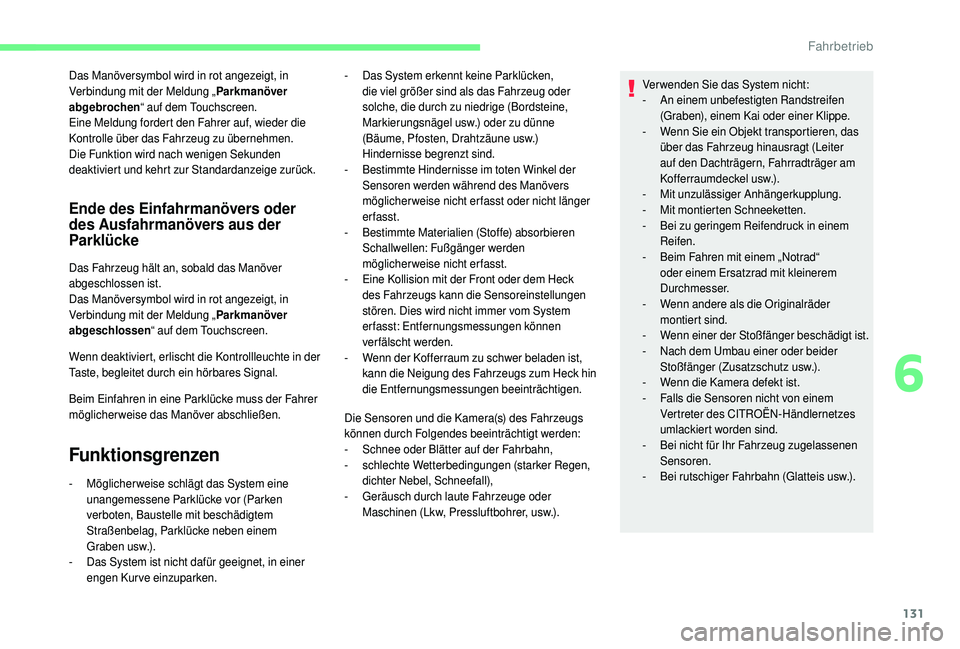 CITROEN C4 CACTUS 2019 Betriebsanleitungen (in German) 131
Das Manöversymbol wird in rot angezeigt, in
Verbindung mit der Meldung „Parkmanöver
abgebrochen “ auf dem Touchscreen.
Eine Meldung fordert den Fahrer auf, wieder die
Kontrolle über das CITROEN C4 CACTUS 2019 Betriebsanleitungen (in German) 131
Das Manöversymbol wird in rot angezeigt, in
Verbindung mit der Meldung „Parkmanöver
abgebrochen “ auf dem Touchscreen.
Eine Meldung fordert den Fahrer auf, wieder die
Kontrolle über das