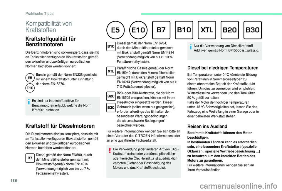 CITROEN C4 CACTUS 2019 Betriebsanleitungen (in German) 136
Kompatibilität von
Kraftstoffen
Kraftstoffqualität für
Benzinmotoren
Die Benzinmotoren sind so konzipiert, dass sie mit
an Tankstellen verfügbaren Biokraftstoffen gemäß
den aktuell CITROEN C4 CACTUS 2019 Betriebsanleitungen (in German) 136
Kompatibilität von
Kraftstoffen
Kraftstoffqualität für
Benzinmotoren
Die Benzinmotoren sind so konzipiert, dass sie mit
an Tankstellen verfügbaren Biokraftstoffen gemäß
den aktuell