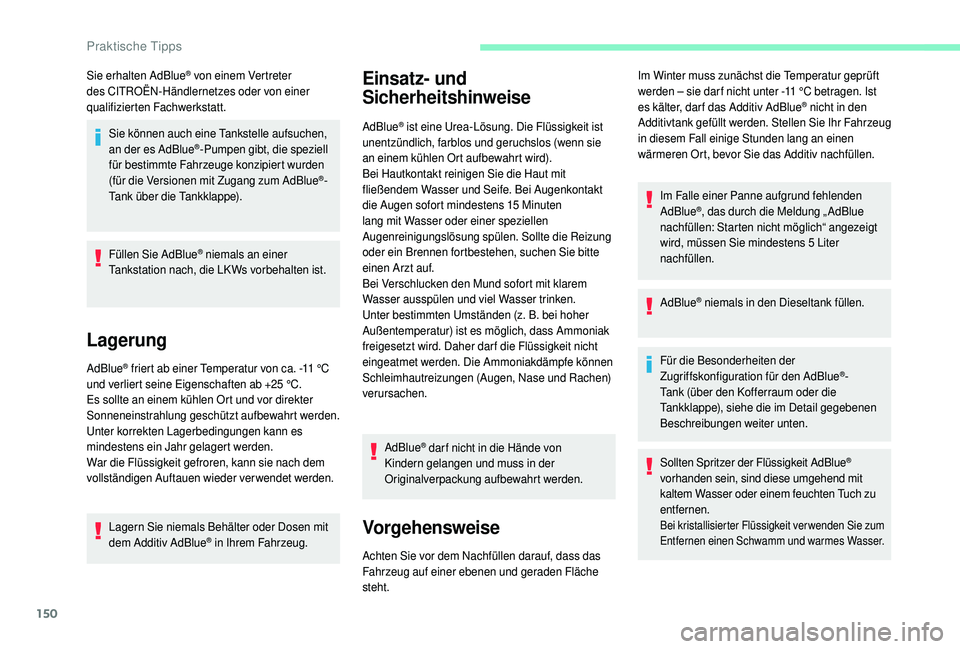 CITROEN C4 CACTUS 2019 Betriebsanleitungen (in German) 150
Sie erhalten AdBlue® von einem Vertreter
des CITROËN-Händlernetzes oder von einer
qualifizierten Fachwerkstatt.
Sie können auch eine Tankstelle aufsuchen,
an der es AdBlue
®-Pumpen gibt, d CITROEN C4 CACTUS 2019 Betriebsanleitungen (in German) 150
Sie erhalten AdBlue® von einem Vertreter
des CITROËN-Händlernetzes oder von einer
qualifizierten Fachwerkstatt.
Sie können auch eine Tankstelle aufsuchen,
an der es AdBlue
®-Pumpen gibt, d