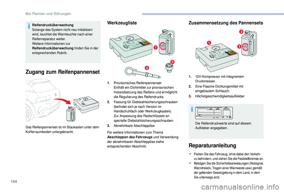 CITROEN C4 CACTUS 2019 Betriebsanleitungen (in German) 154
Reifendrucküberwachung
Solange das System nicht neu initialisiert
wird, leuchtet die Warnleuchte nach einer
Reifenreparatur weiter.
Weitere Informationen zur
Reifendrucküberwachung finden Sie CITROEN C4 CACTUS 2019 Betriebsanleitungen (in German) 154
Reifendrucküberwachung
Solange das System nicht neu initialisiert
wird, leuchtet die Warnleuchte nach einer
Reifenreparatur weiter.
Weitere Informationen zur
Reifendrucküberwachung finden Sie