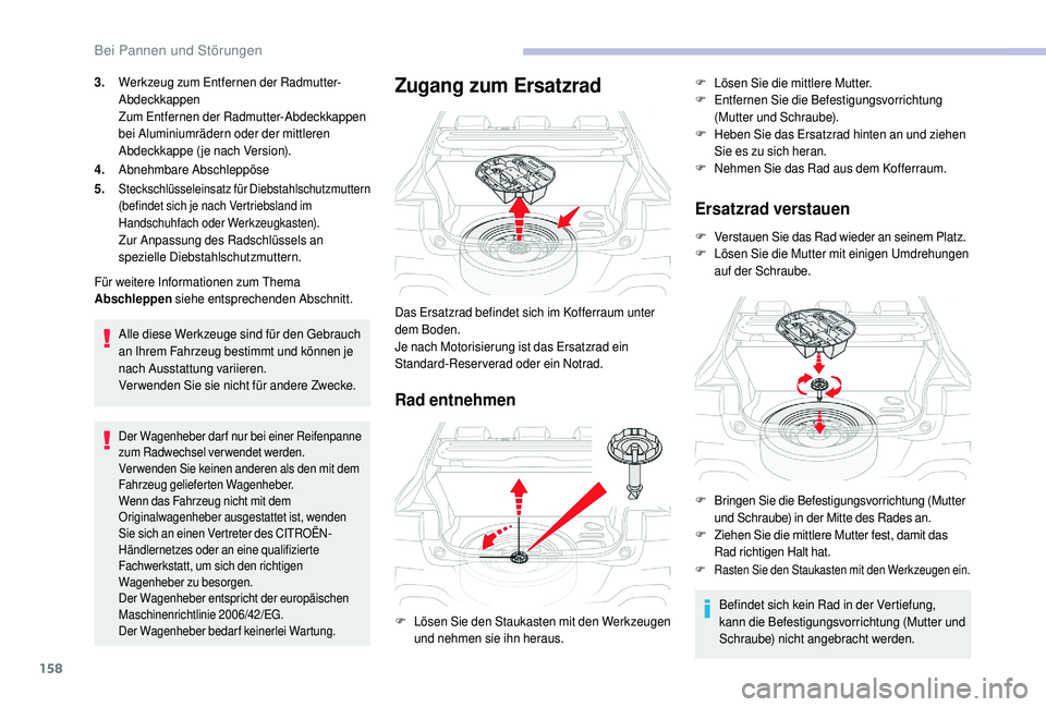 CITROEN C4 CACTUS 2019 Betriebsanleitungen (in German) 158
3.Werkzeug zum Entfernen der Radmutter-
Abdeckkappen
Zum Entfernen der Radmutter-Abdeckkappen
bei Aluminiumrädern oder der mittleren
Abdeckkappe ( je nach Version).
4. Abnehmbare Abschleppöse
CITROEN C4 CACTUS 2019 Betriebsanleitungen (in German) 158
3.Werkzeug zum Entfernen der Radmutter-
Abdeckkappen
Zum Entfernen der Radmutter-Abdeckkappen
bei Aluminiumrädern oder der mittleren
Abdeckkappe ( je nach Version).
4. Abnehmbare Abschleppöse