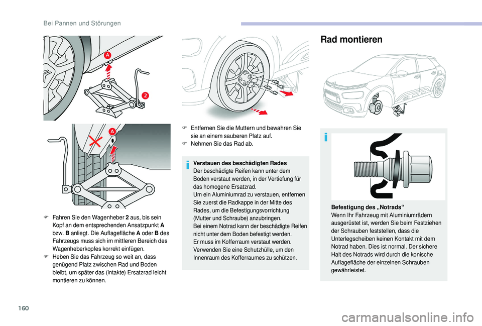 CITROEN C4 CACTUS 2019 Betriebsanleitungen (in German) 160
F Fahren Sie den Wagenheber 2 aus, bis sein
Kopf an dem entsprechenden Ansatzpunkt A
bz w. B anliegt. Die Auflagefläche A oder B des
Fahrzeugs muss sich im mittleren Bereich des
Wagenheberk CITROEN C4 CACTUS 2019 Betriebsanleitungen (in German) 160
F Fahren Sie den Wagenheber 2 aus, bis sein
Kopf an dem entsprechenden Ansatzpunkt A
bz w. B anliegt. Die Auflagefläche A oder B des
Fahrzeugs muss sich im mittleren Bereich des
Wagenheberk