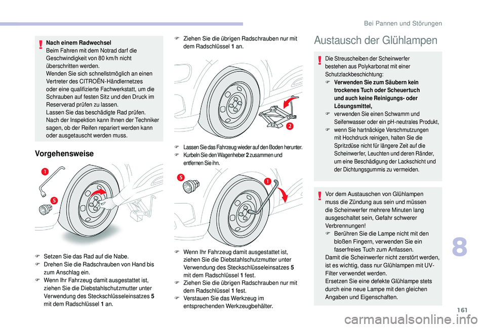 CITROEN C4 CACTUS 2019 Betriebsanleitungen (in German) 161
Nach einem Radwechsel
Beim Fahren mit dem Notrad dar f die
Geschwindigkeit von 80 km/h nicht
überschritten werden.
Wenden Sie sich schnellstmöglich an einen
Vertreter des CITROËN-Händlerne CITROEN C4 CACTUS 2019 Betriebsanleitungen (in German) 161
Nach einem Radwechsel
Beim Fahren mit dem Notrad dar f die
Geschwindigkeit von 80 km/h nicht
überschritten werden.
Wenden Sie sich schnellstmöglich an einen
Vertreter des CITROËN-Händlerne