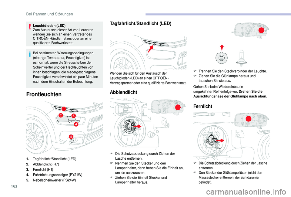 CITROEN C4 CACTUS 2019 Betriebsanleitungen (in German) 162
Leuchtdioden (LED)
Zum Austausch dieser Art von Leuchten
wenden Sie sich an einen Vertreter des
CITROËN-Händlernetzes oder an eine
qualifizierte Fachwerkstatt.
Bei bestimmten Witterungsbeding CITROEN C4 CACTUS 2019 Betriebsanleitungen (in German) 162
Leuchtdioden (LED)
Zum Austausch dieser Art von Leuchten
wenden Sie sich an einen Vertreter des
CITROËN-Händlernetzes oder an eine
qualifizierte Fachwerkstatt.
Bei bestimmten Witterungsbeding