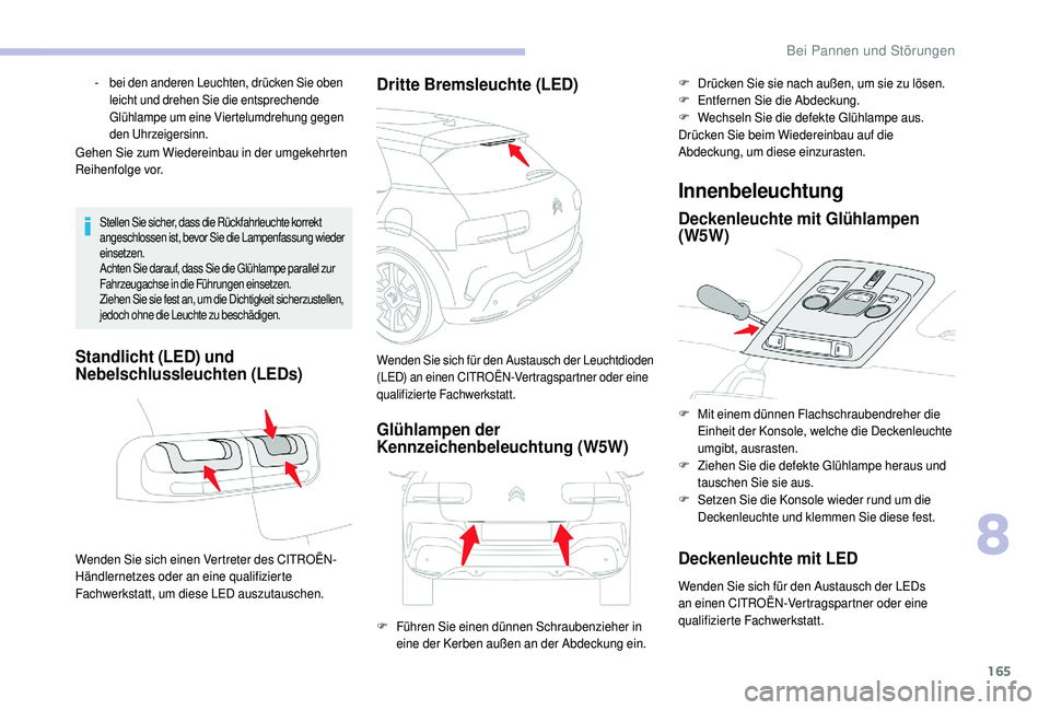 CITROEN C4 CACTUS 2019 Betriebsanleitungen (in German) 165
Gehen Sie zum Wiedereinbau in der umgekehrten
Reihenfolge vor.
Stellen Sie sicher, dass die Rückfahrleuchte korrekt
angeschlossen ist, bevor Sie die Lampenfassung wieder
einsetzen.
Achten Sie CITROEN C4 CACTUS 2019 Betriebsanleitungen (in German) 165
Gehen Sie zum Wiedereinbau in der umgekehrten
Reihenfolge vor.
Stellen Sie sicher, dass die Rückfahrleuchte korrekt
angeschlossen ist, bevor Sie die Lampenfassung wieder
einsetzen.
Achten Sie