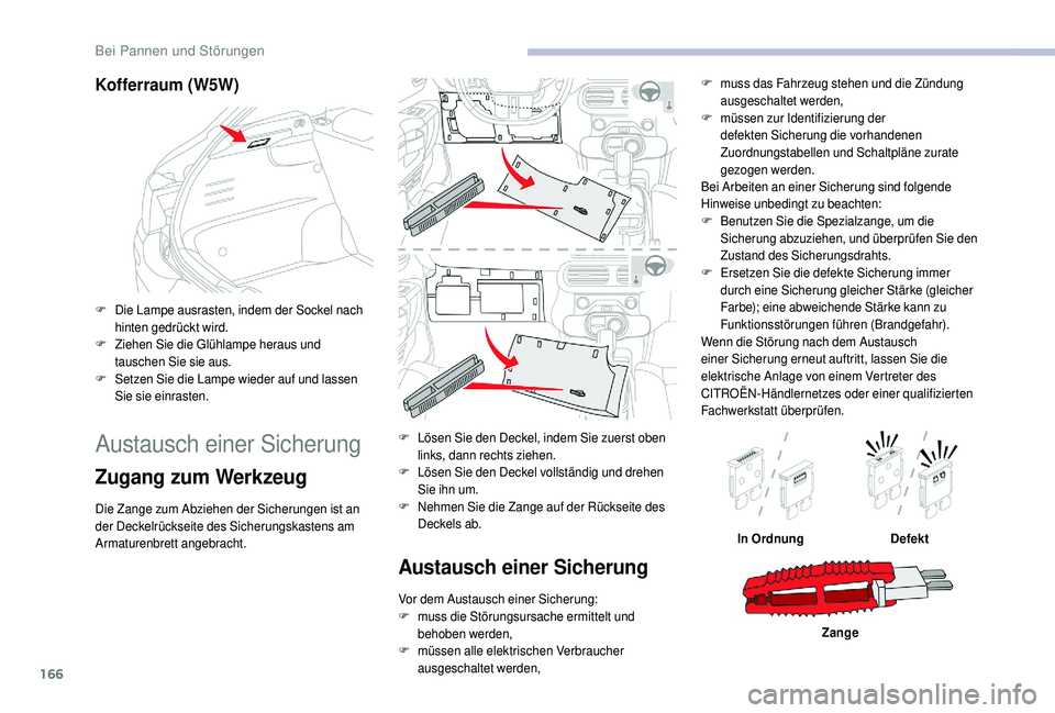 CITROEN C4 CACTUS 2019 Betriebsanleitungen (in German) 166
Kofferraum (W5W)
F Die Lampe ausrasten, indem der Sockel nach hinten gedrückt wird.
F
Z
iehen Sie die Glühlampe heraus und
tauschen Sie sie aus.
F
S
etzen Sie die Lampe wieder auf und lasse CITROEN C4 CACTUS 2019 Betriebsanleitungen (in German) 166
Kofferraum (W5W)
F Die Lampe ausrasten, indem der Sockel nach hinten gedrückt wird.
F
Z
iehen Sie die Glühlampe heraus und
tauschen Sie sie aus.
F
S
etzen Sie die Lampe wieder auf und lasse
