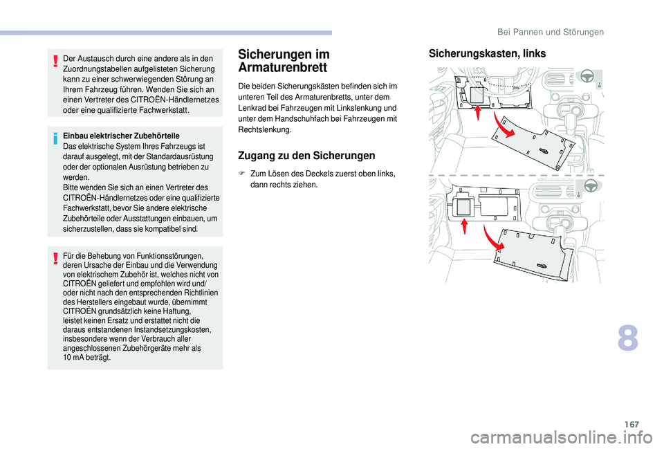 CITROEN C4 CACTUS 2019 Betriebsanleitungen (in German) 167
Der Austausch durch eine andere als in den
Zuordnungstabellen aufgelisteten Sicherung
kann zu einer schwerwiegenden Störung an
Ihrem Fahrzeug führen. Wenden Sie sich an
einen Vertreter des C CITROEN C4 CACTUS 2019 Betriebsanleitungen (in German) 167
Der Austausch durch eine andere als in den
Zuordnungstabellen aufgelisteten Sicherung
kann zu einer schwerwiegenden Störung an
Ihrem Fahrzeug führen. Wenden Sie sich an
einen Vertreter des C