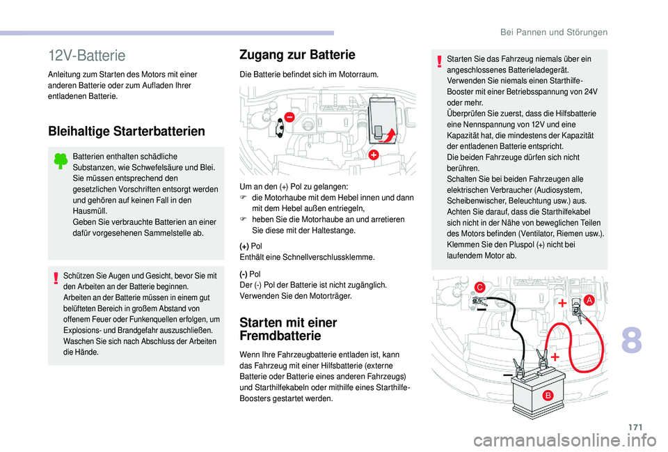 CITROEN C4 CACTUS 2019 Betriebsanleitungen (in German) 171
Starten Sie das Fahrzeug niemals über ein
angeschlossenes Batterieladegerät.
Verwenden Sie niemals einen Starthilfe-
Booster mit einer Betriebsspannung von 24V
oder mehr.
Überprüfen Sie zuer CITROEN C4 CACTUS 2019 Betriebsanleitungen (in German) 171
Starten Sie das Fahrzeug niemals über ein
angeschlossenes Batterieladegerät.
Verwenden Sie niemals einen Starthilfe-
Booster mit einer Betriebsspannung von 24V
oder mehr.
Überprüfen Sie zuer