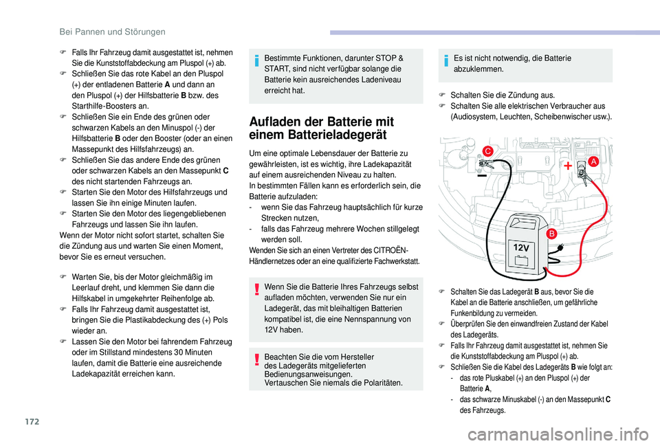 CITROEN C4 CACTUS 2019 Betriebsanleitungen (in German) 172
F Falls Ihr Fahrzeug damit ausgestattet ist, nehmen Sie die Kunststoffabdeckung am Pluspol (+) ab.
F Schließen Sie das rote Kabel an den Pluspol (+) der entladenen Batterie A und dann an
den Pl CITROEN C4 CACTUS 2019 Betriebsanleitungen (in German) 172
F Falls Ihr Fahrzeug damit ausgestattet ist, nehmen Sie die Kunststoffabdeckung am Pluspol (+) ab.
F Schließen Sie das rote Kabel an den Pluspol (+) der entladenen Batterie A und dann an
den Pl