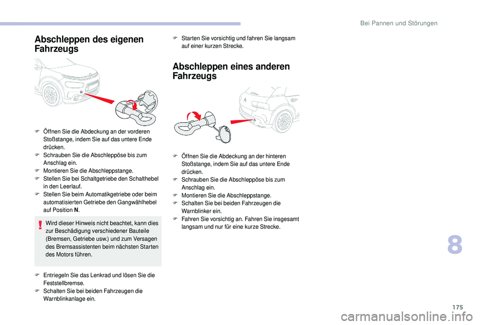 CITROEN C4 CACTUS 2019 Betriebsanleitungen (in German) 175
Abschleppen des eigenen
Fahrzeugs
Wird dieser Hinweis nicht beachtet, kann dies
zur Beschädigung verschiedener Bauteile
(Bremsen, Getriebe usw.) und zum Versagen
des Bremsassistenten beim nä CITROEN C4 CACTUS 2019 Betriebsanleitungen (in German) 175
Abschleppen des eigenen
Fahrzeugs
Wird dieser Hinweis nicht beachtet, kann dies
zur Beschädigung verschiedener Bauteile
(Bremsen, Getriebe usw.) und zum Versagen
des Bremsassistenten beim nä