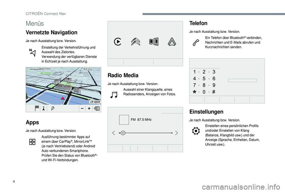 CITROEN C4 CACTUS 2019 Betriebsanleitungen (in German) 4
FM 87.5 MHz
Radio Media
Je nach Ausstattung bzw. Version.Auswahl einer Klangquelle, eines
Radiosenders, Anzeigen von Fotos.
Telefon
Je nach Ausstattung bzw. Version.
Ein Telefon über Bluetooth
® CITROEN C4 CACTUS 2019 Betriebsanleitungen (in German) 4
FM 87.5 MHz
Radio Media
Je nach Ausstattung bzw. Version.Auswahl einer Klangquelle, eines
Radiosenders, Anzeigen von Fotos.
Telefon
Je nach Ausstattung bzw. Version.
Ein Telefon über Bluetooth
®