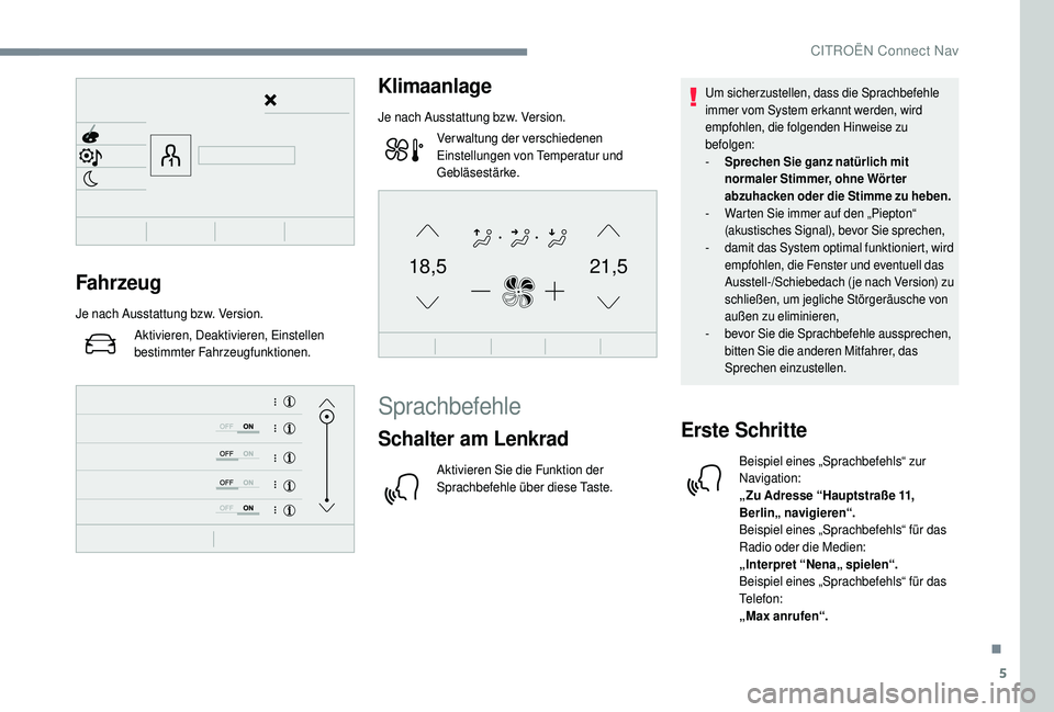 CITROEN C4 CACTUS 2019 Betriebsanleitungen (in German) 5
21,518,5Fahrzeug
Je nach Ausstattung bzw. Version.Aktivieren, Deaktivieren, Einstellen
bestimmter Fahrzeugfunktionen.
Klimaanlage
Je nach Ausstattung bzw. Version.Verwaltung der verschiedenen
Eins CITROEN C4 CACTUS 2019 Betriebsanleitungen (in German) 5
21,518,5Fahrzeug
Je nach Ausstattung bzw. Version.Aktivieren, Deaktivieren, Einstellen
bestimmter Fahrzeugfunktionen.
Klimaanlage
Je nach Ausstattung bzw. Version.Verwaltung der verschiedenen
Eins