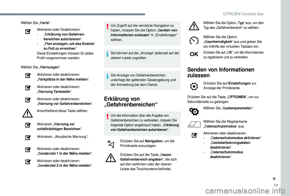CITROEN C4 CACTUS 2019 Betriebsanleitungen (in German) 17
Wählen Sie „Karte“.
Aktivieren oder Deaktivieren:
-
„Erklärung von Gefahren
-b
ereichen autorisieren “.
-
„Plan anzeigen, um das Endziel
zu Fuß zu erreichen “
Diese Einstellung CITROEN C4 CACTUS 2019 Betriebsanleitungen (in German) 17
Wählen Sie „Karte“.
Aktivieren oder Deaktivieren:
-
„Erklärung von Gefahren
-b
ereichen autorisieren “.
-
„Plan anzeigen, um das Endziel
zu Fuß zu erreichen “
Diese Einstellung