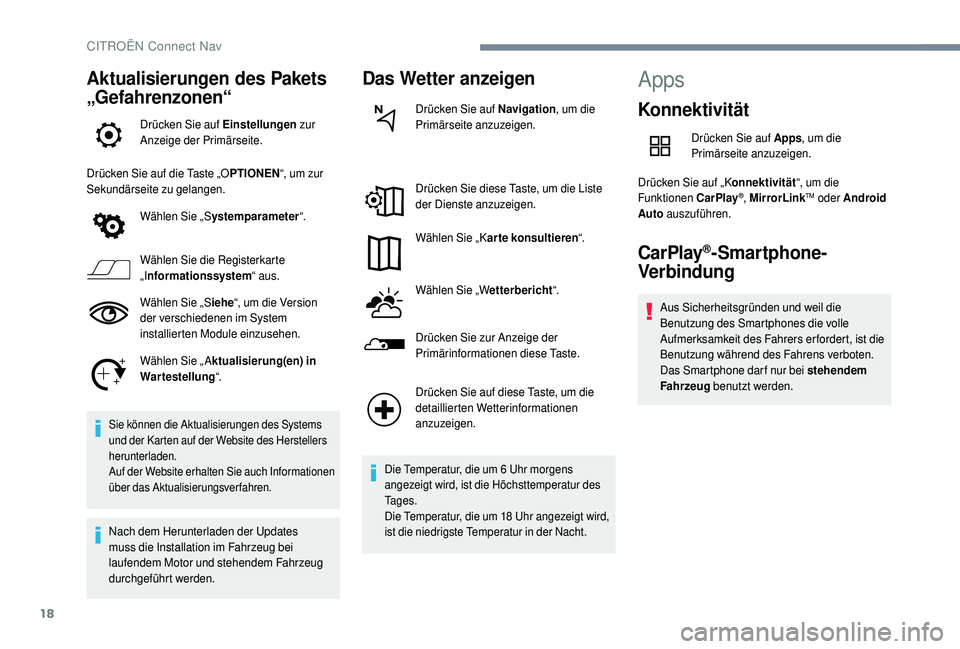 CITROEN C4 CACTUS 2019 Betriebsanleitungen (in German) 18
Aktualisierungen des Pakets
„Gefahrenzonen“
Drücken Sie auf Einstellungen zur
Anzeige der Primärseite.
Drücken Sie auf die Taste „O PTIONEN“, um zur
Sekundärseite zu gelangen.
Wähle CITROEN C4 CACTUS 2019 Betriebsanleitungen (in German) 18
Aktualisierungen des Pakets
„Gefahrenzonen“
Drücken Sie auf Einstellungen zur
Anzeige der Primärseite.
Drücken Sie auf die Taste „O PTIONEN“, um zur
Sekundärseite zu gelangen.
Wähle