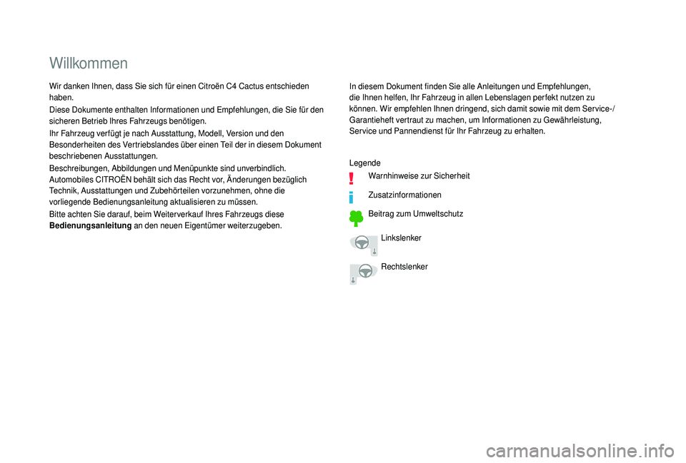 CITROEN C4 CACTUS 2019  Betriebsanleitungen (in German) Willkommen
In diesem Dokument finden Sie alle Anleitungen und Empfehlungen, 
die Ihnen helfen, Ihr Fahrzeug in allen Lebenslagen perfekt nutzen zu 
können. Wir empfehlen Ihnen dringend, sich damit so