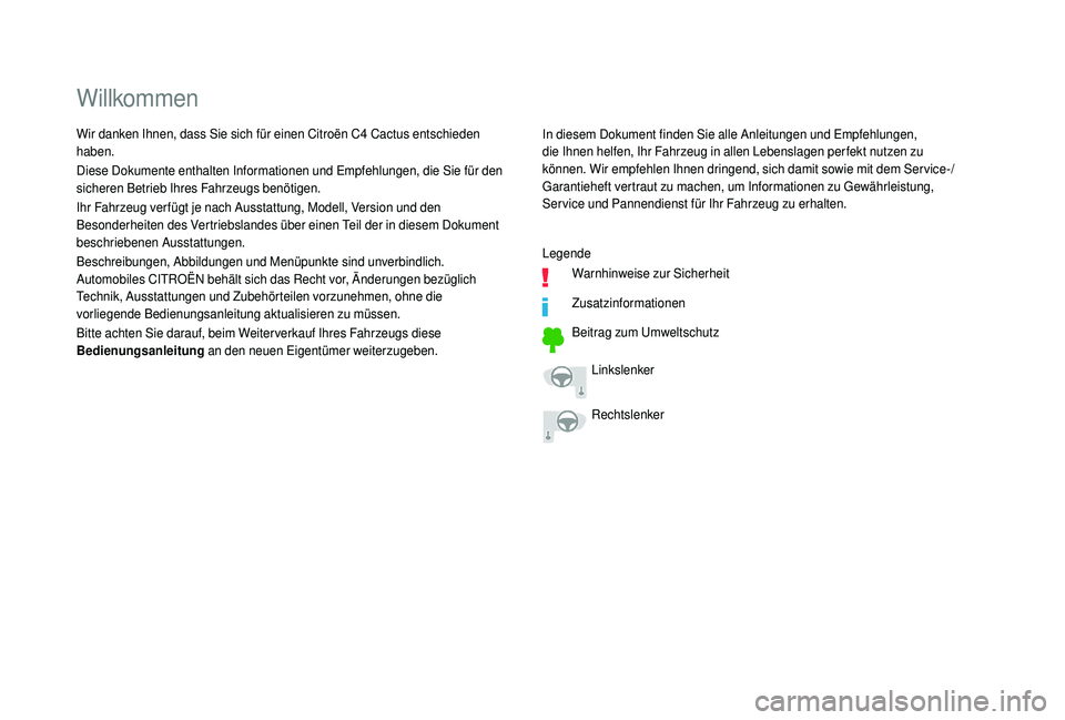 CITROEN C4 CACTUS 2019 Betriebsanleitungen (in German) Willkommen
In diesem Dokument finden Sie alle Anleitungen und Empfehlungen,
die Ihnen helfen, Ihr Fahrzeug in allen Lebenslagen perfekt nutzen zu
können. Wir empfehlen Ihnen dringend, sich damit so CITROEN C4 CACTUS 2019 Betriebsanleitungen (in German) Willkommen
In diesem Dokument finden Sie alle Anleitungen und Empfehlungen,
die Ihnen helfen, Ihr Fahrzeug in allen Lebenslagen perfekt nutzen zu
können. Wir empfehlen Ihnen dringend, sich damit so