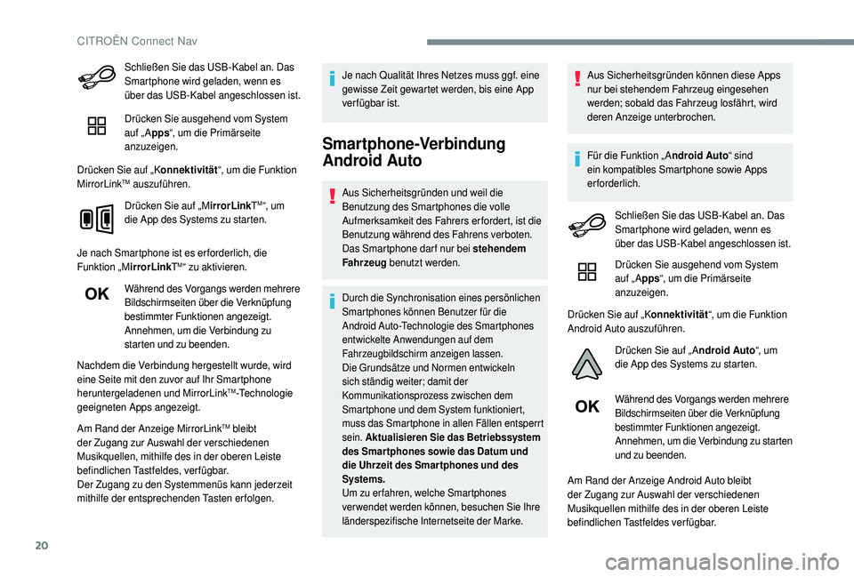 CITROEN C4 CACTUS 2019 Betriebsanleitungen (in German) 20
Schließen Sie das USB-Kabel an. Das
Smartphone wird geladen, wenn es
über das USB-Kabel angeschlossen ist.
Drücken Sie ausgehend vom System
auf „ Apps“, um die Primärseite
anzuzeigen.
D CITROEN C4 CACTUS 2019 Betriebsanleitungen (in German) 20
Schließen Sie das USB-Kabel an. Das
Smartphone wird geladen, wenn es
über das USB-Kabel angeschlossen ist.
Drücken Sie ausgehend vom System
auf „ Apps“, um die Primärseite
anzuzeigen.
D