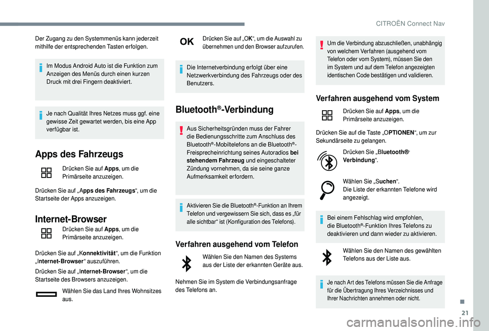 CITROEN C4 CACTUS 2019 Betriebsanleitungen (in German) 21
Der Zugang zu den Systemmenüs kann jederzeit
mithilfe der entsprechenden Tasten erfolgen.Im Modus Android Auto ist die Funktion zum
Anzeigen des Menüs durch einen kurzen
Druck mit drei Fingern CITROEN C4 CACTUS 2019 Betriebsanleitungen (in German) 21
Der Zugang zu den Systemmenüs kann jederzeit
mithilfe der entsprechenden Tasten erfolgen.Im Modus Android Auto ist die Funktion zum
Anzeigen des Menüs durch einen kurzen
Druck mit drei Fingern
