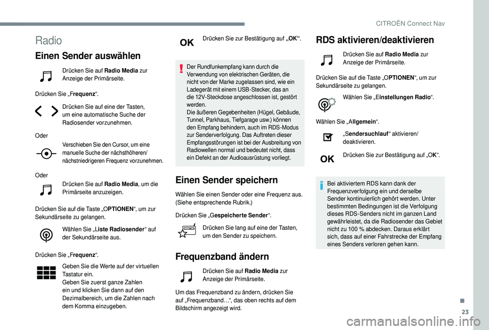 CITROEN C4 CACTUS 2019 Betriebsanleitungen (in German) 23
Radio
Einen Sender auswählen
Drücken Sie auf Radio Media zur
Anzeige der Primärseite.
Drücken Sie „F requenz“.
Drücken Sie auf eine der Tasten,
um eine automatische Suche der
Radiosende CITROEN C4 CACTUS 2019 Betriebsanleitungen (in German) 23
Radio
Einen Sender auswählen
Drücken Sie auf Radio Media zur
Anzeige der Primärseite.
Drücken Sie „F requenz“.
Drücken Sie auf eine der Tasten,
um eine automatische Suche der
Radiosende