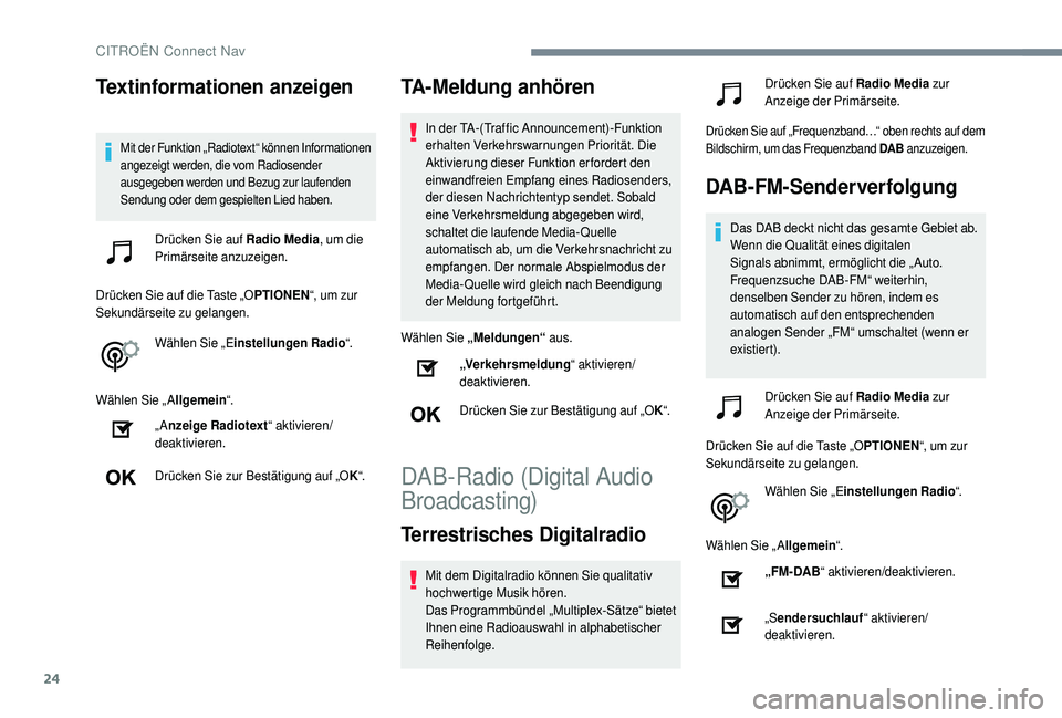 CITROEN C4 CACTUS 2019 Betriebsanleitungen (in German) 24
Textinformationen anzeigen
Mit der Funktion „Radiotext“ können Informationen
angezeigt werden, die vom Radiosender
ausgegeben werden und Bezug zur laufenden
Sendung oder dem gespielten Lied CITROEN C4 CACTUS 2019 Betriebsanleitungen (in German) 24
Textinformationen anzeigen
Mit der Funktion „Radiotext“ können Informationen
angezeigt werden, die vom Radiosender
ausgegeben werden und Bezug zur laufenden
Sendung oder dem gespielten Lied