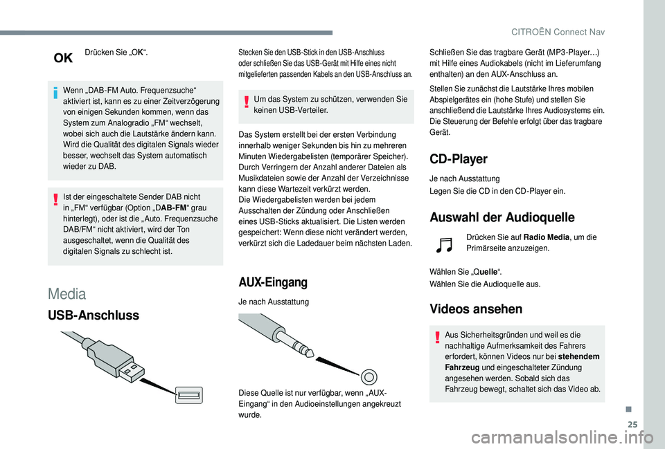 CITROEN C4 CACTUS 2019 Betriebsanleitungen (in German) 25
Drücken Sie „OK“.
Wenn „DAB-FM Auto. Frequenzsuche“
aktiviert ist, kann es zu einer Zeitverzögerung
von einigen Sekunden kommen, wenn das
System zum Analogradio „FM“ wechselt,
wob CITROEN C4 CACTUS 2019 Betriebsanleitungen (in German) 25
Drücken Sie „OK“.
Wenn „DAB-FM Auto. Frequenzsuche“
aktiviert ist, kann es zu einer Zeitverzögerung
von einigen Sekunden kommen, wenn das
System zum Analogradio „FM“ wechselt,
wob