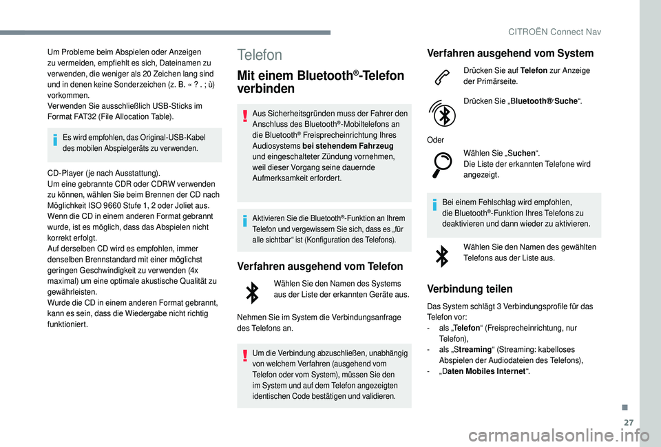 CITROEN C4 CACTUS 2019 Betriebsanleitungen (in German) 27
Um Probleme beim Abspielen oder Anzeigen
zu vermeiden, empfiehlt es sich, Dateinamen zu
verwenden, die weniger als 20
Zeichen lang sind
und in denen keine Sonderzeichen (z.
B. « ? . ; ù)
CITROEN C4 CACTUS 2019 Betriebsanleitungen (in German) 27
Um Probleme beim Abspielen oder Anzeigen
zu vermeiden, empfiehlt es sich, Dateinamen zu
verwenden, die weniger als 20
Zeichen lang sind
und in denen keine Sonderzeichen (z.
B. « ? . ; ù)