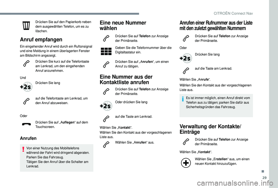 CITROEN C4 CACTUS 2019 Betriebsanleitungen (in German) 29
Drücken Sie auf den Papierkorb neben
dem ausgewählten Telefon, um es zu
löschen.
Anruf empfangen
Ein eingehender Anruf wird durch ein Ruftonsignal
und eine Meldung in einem überlagerten Fens CITROEN C4 CACTUS 2019 Betriebsanleitungen (in German) 29
Drücken Sie auf den Papierkorb neben
dem ausgewählten Telefon, um es zu
löschen.
Anruf empfangen
Ein eingehender Anruf wird durch ein Ruftonsignal
und eine Meldung in einem überlagerten Fens