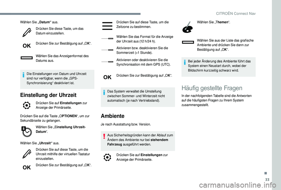 CITROEN C4 CACTUS 2019 Betriebsanleitungen (in German) 33
Wählen Sie „Datum“ aus.
Drücken Sie diese Taste, um das
Datum einzustellen.
Drücken Sie zur Bestätigung auf „O K“.
Wählen Sie das Anzeigenformat des
Datums aus.
Die Einstellungen von CITROEN C4 CACTUS 2019 Betriebsanleitungen (in German) 33
Wählen Sie „Datum“ aus.
Drücken Sie diese Taste, um das
Datum einzustellen.
Drücken Sie zur Bestätigung auf „O K“.
Wählen Sie das Anzeigenformat des
Datums aus.
Die Einstellungen von