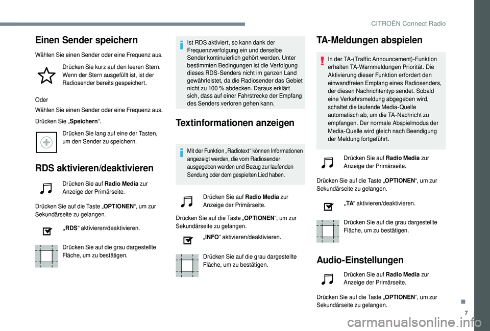 CITROEN C4 CACTUS 2019 Betriebsanleitungen (in German) 7
Einen Sender speichern
Wählen Sie einen Sender oder eine Frequenz aus.Drücken Sie kurz auf den leeren Stern.
Wenn der Stern ausgefüllt ist, ist der
Radiosender bereits gespeichert.
Oder
Wählen CITROEN C4 CACTUS 2019 Betriebsanleitungen (in German) 7
Einen Sender speichern
Wählen Sie einen Sender oder eine Frequenz aus.Drücken Sie kurz auf den leeren Stern.
Wenn der Stern ausgefüllt ist, ist der
Radiosender bereits gespeichert.
Oder
Wählen