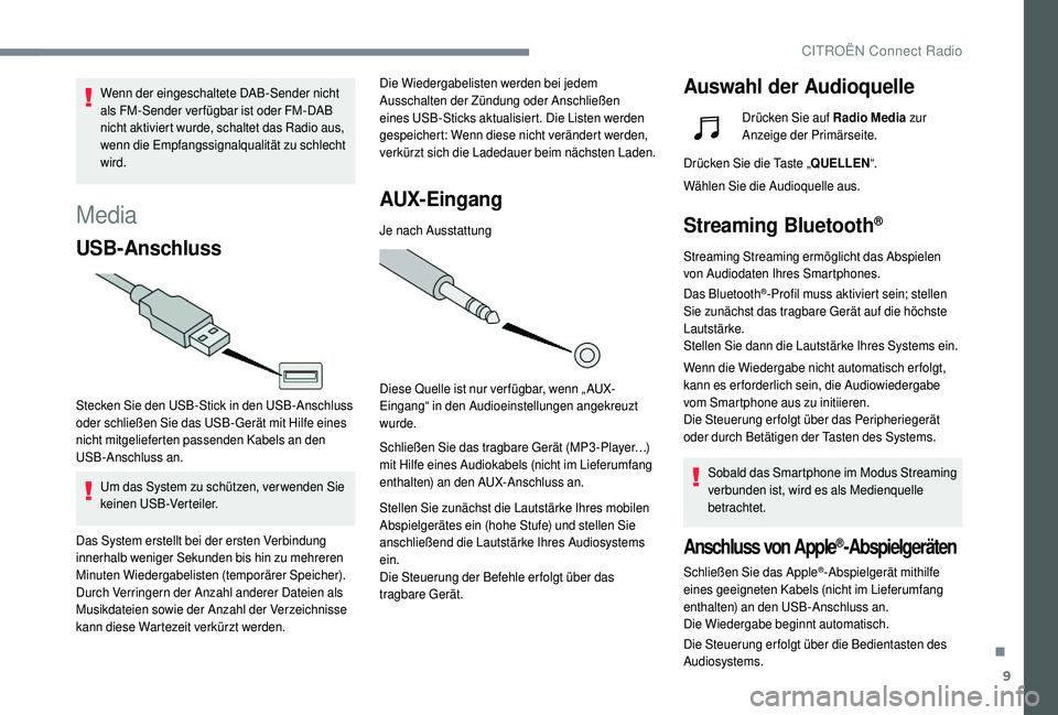 CITROEN C4 CACTUS 2019 Betriebsanleitungen (in German) 9
Media
USB-Anschluss
Stecken Sie den USB-Stick in den USB-Anschluss
oder schließen Sie das USB-Gerät mit Hilfe eines
nicht mitgelieferten passenden Kabels an den
USB-Anschluss an.Um das System z CITROEN C4 CACTUS 2019 Betriebsanleitungen (in German) 9
Media
USB-Anschluss
Stecken Sie den USB-Stick in den USB-Anschluss
oder schließen Sie das USB-Gerät mit Hilfe eines
nicht mitgelieferten passenden Kabels an den
USB-Anschluss an.Um das System z