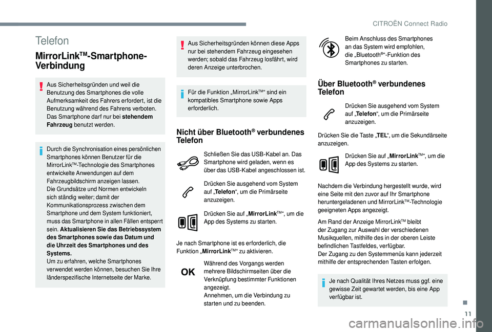 CITROEN C4 CACTUS 2019 Betriebsanleitungen (in German) 11
Telefon
MirrorLinkTM-Smartphone-
Verbindung
Aus Sicherheitsgründen und weil die
Benutzung des Smartphones die volle
Aufmerksamkeit des Fahrers erfordert, ist die
Benutzung während des Fahrens CITROEN C4 CACTUS 2019 Betriebsanleitungen (in German) 11
Telefon
MirrorLinkTM-Smartphone-
Verbindung
Aus Sicherheitsgründen und weil die
Benutzung des Smartphones die volle
Aufmerksamkeit des Fahrers erfordert, ist die
Benutzung während des Fahrens