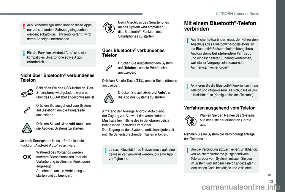 CITROEN C4 CACTUS 2019 Betriebsanleitungen (in German) 13
Aus Sicherheitsgründen können diese Apps
nur bei stehendem Fahrzeug eingesehen
werden; sobald das Fahrzeug losfährt, wird
deren Anzeige unterbrochen.
Für die Funktion „ Android Auto“ sin CITROEN C4 CACTUS 2019 Betriebsanleitungen (in German) 13
Aus Sicherheitsgründen können diese Apps
nur bei stehendem Fahrzeug eingesehen
werden; sobald das Fahrzeug losfährt, wird
deren Anzeige unterbrochen.
Für die Funktion „ Android Auto“ sin