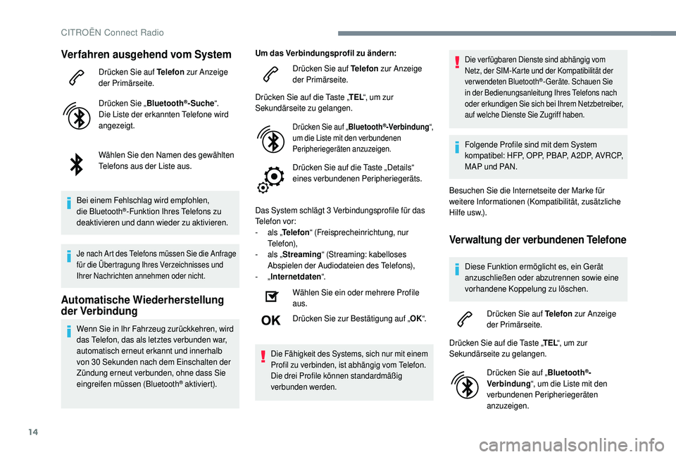 CITROEN C4 CACTUS 2019 Betriebsanleitungen (in German) 14
Verfahren ausgehend vom System
Drücken Sie auf Telefon zur Anzeige
der Primärseite.
Drücken Sie „ Bluetooth
®-Suche“.
Die Liste der erkannten Telefone wird
angezeigt.
Wählen Sie den Name CITROEN C4 CACTUS 2019 Betriebsanleitungen (in German) 14
Verfahren ausgehend vom System
Drücken Sie auf Telefon zur Anzeige
der Primärseite.
Drücken Sie „ Bluetooth
®-Suche“.
Die Liste der erkannten Telefone wird
angezeigt.
Wählen Sie den Name
