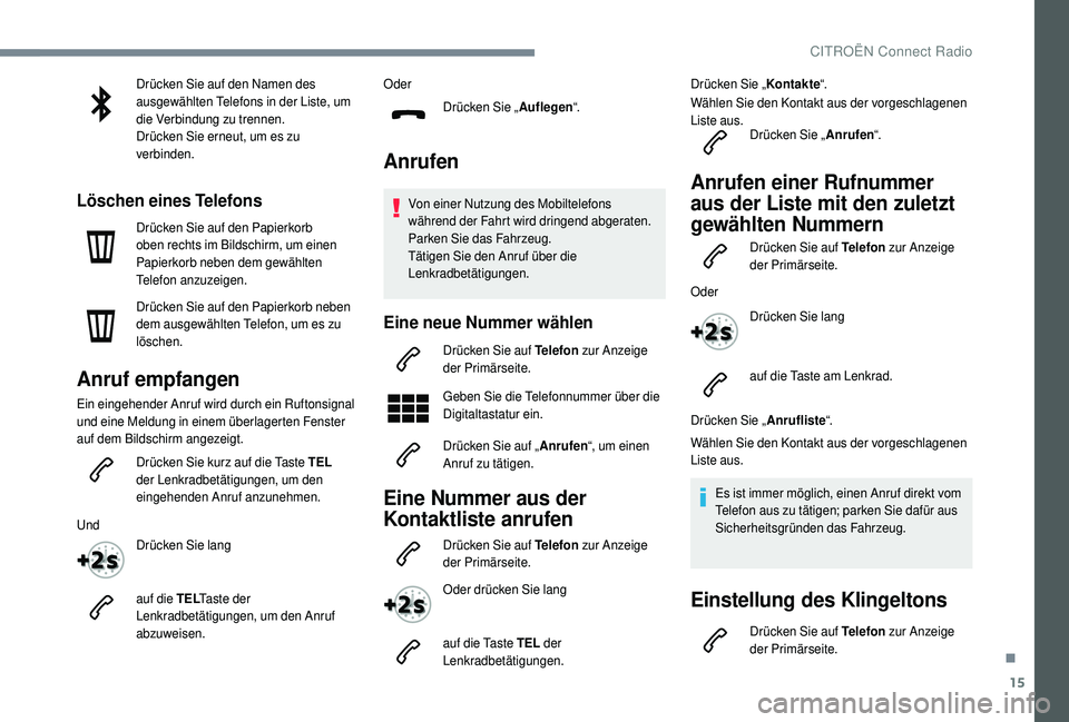 CITROEN C4 CACTUS 2019 Betriebsanleitungen (in German) 15
Drücken Sie auf den Namen des
ausgewählten Telefons in der Liste, um
die Verbindung zu trennen.
Drücken Sie erneut, um es zu
verbinden.
Löschen eines Telefons
Drücken Sie auf den Papierkorb CITROEN C4 CACTUS 2019 Betriebsanleitungen (in German) 15
Drücken Sie auf den Namen des
ausgewählten Telefons in der Liste, um
die Verbindung zu trennen.
Drücken Sie erneut, um es zu
verbinden.
Löschen eines Telefons
Drücken Sie auf den Papierkorb