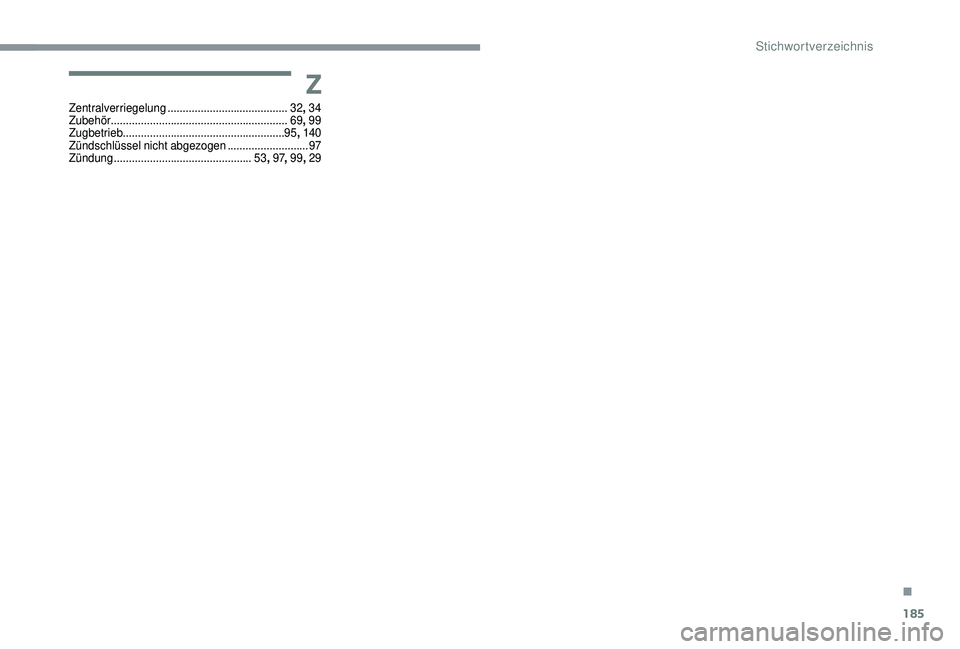 CITROEN C4 CACTUS 2019 Betriebsanleitungen (in German) 185
Z
Zentralverriegelung ........................................ 32, 34
Zubehör ........................................................... 69, 99
Z
ugbetrieb
................................... CITROEN C4 CACTUS 2019 Betriebsanleitungen (in German) 185
Z
Zentralverriegelung ........................................ 32, 34
Zubehör ........................................................... 69, 99
Z
ugbetrieb
...................................